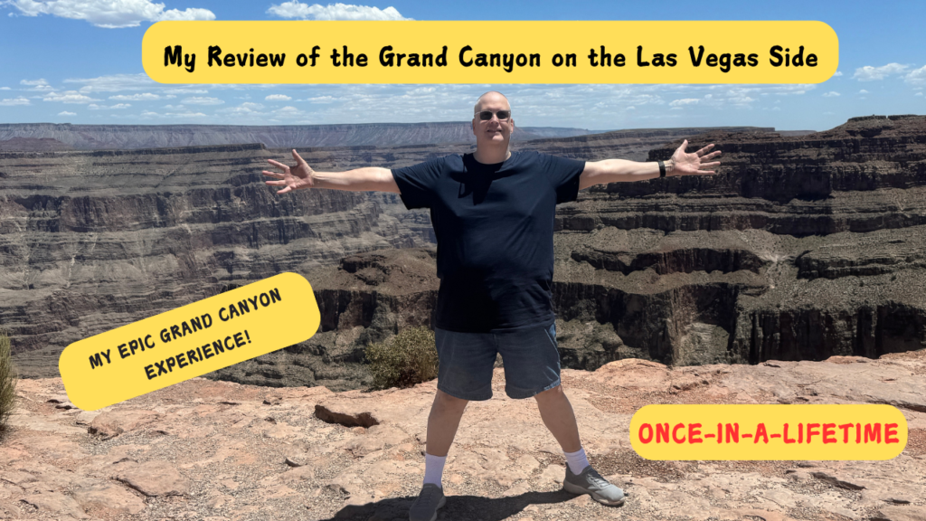 My Review of the Grand Canyon, the ultimate side trip from Las Vegas