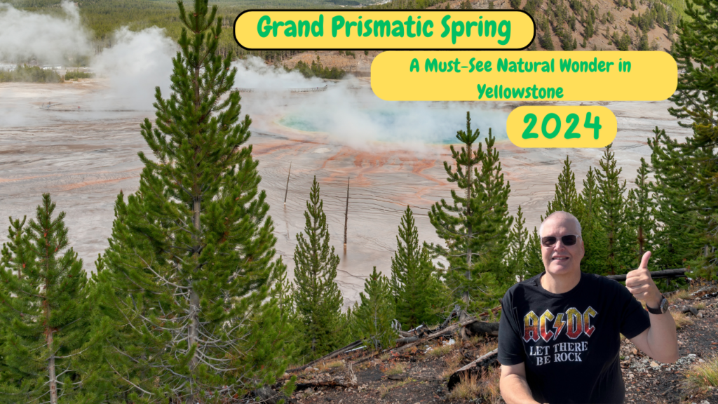 Grand Prismatic Spring: A Must-See Natural Wonder in Yellowstone